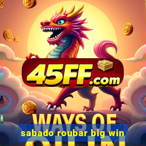 sabado roubar big win